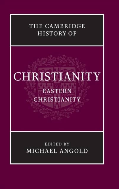 The Cambridge History of Christianity: Volume 5, Eastern Christianity, Hardback Book