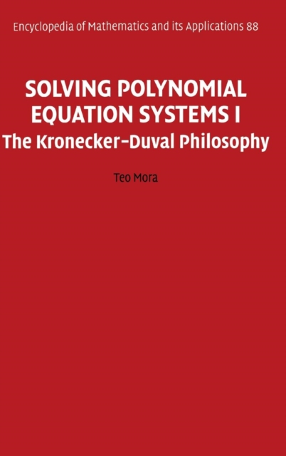 Solving Polynomial Equation Systems I : The Kronecker-Duval Philosophy, Hardback Book