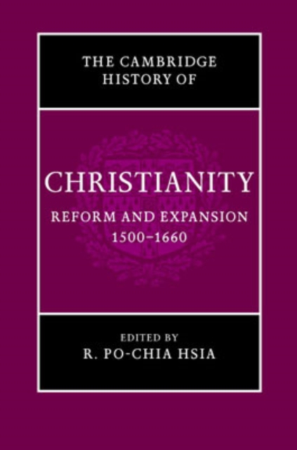 The Cambridge History of Christianity: Volume 6, Reform and Expansion 1500-1660, Hardback Book
