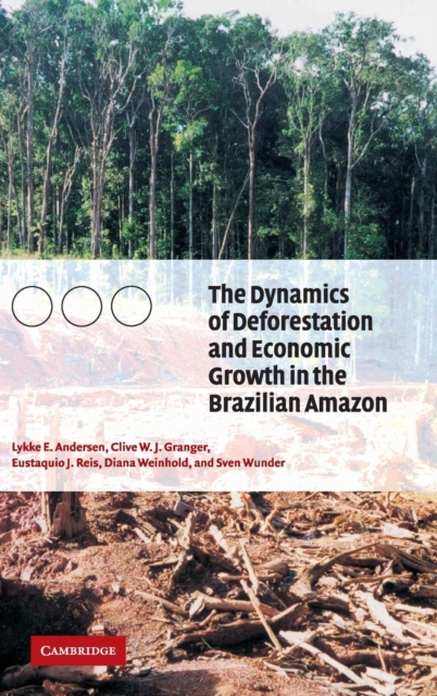 The Dynamics of Deforestation and Economic Growth in the Brazilian Amazon, Hardback Book