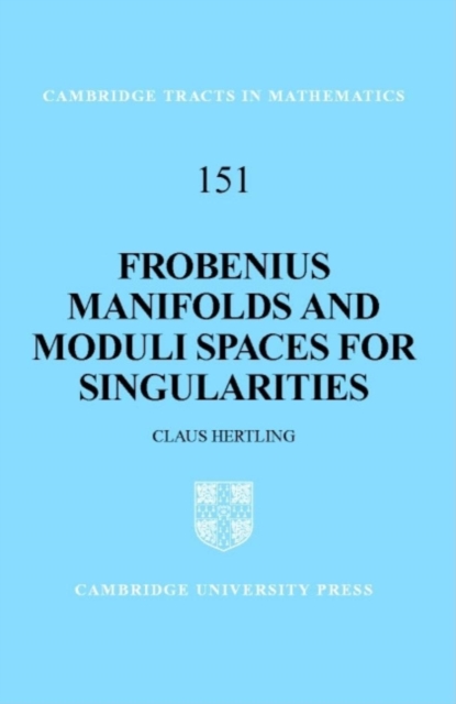 Frobenius Manifolds and Moduli Spaces for Singularities, Hardback Book