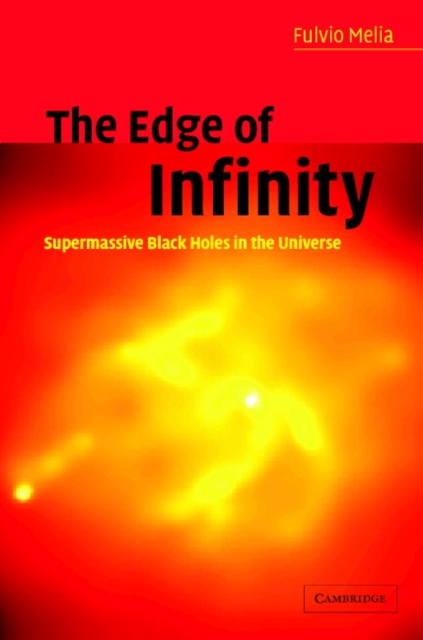 The Edge of Infinity : Supermassive Black Holes in the Universe, Hardback Book