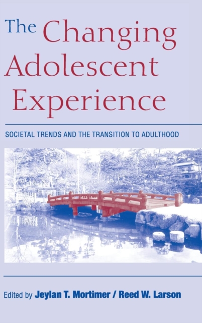 The Changing Adolescent Experience : Societal Trends and the Transition to Adulthood, Hardback Book
