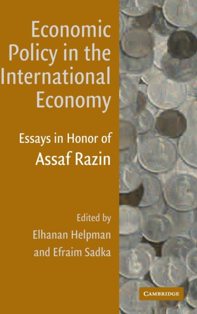 Economic Policy in the International Economy : Essays in Honor of Assaf Razin, Hardback Book