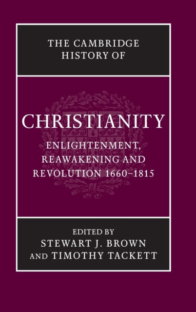 The Cambridge History of Christianity: Volume 7, Enlightenment, Reawakening and Revolution 1660-1815, Hardback Book