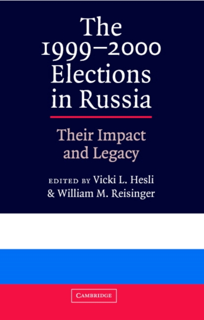 The 1999-2000 Elections in Russia : Their Impact and Legacy, Hardback Book