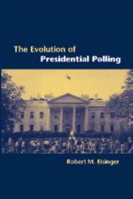 The Evolution of Presidential Polling, Hardback Book