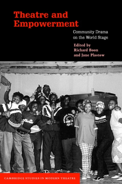 Theatre and Empowerment : Community Drama on the World Stage, Hardback Book