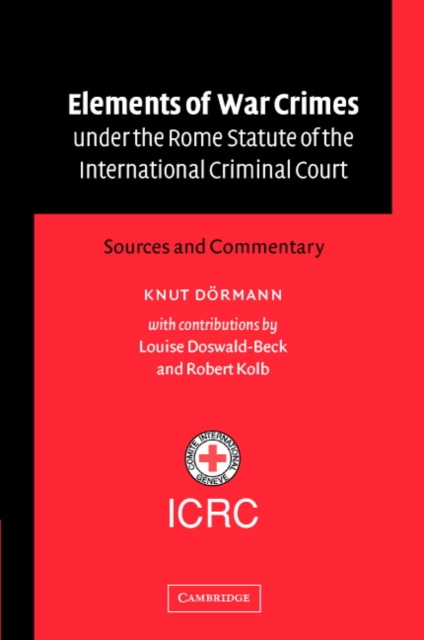 Elements of War Crimes under the Rome Statute of the International Criminal Court : Sources and Commentary, Hardback Book