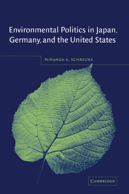 Environmental Politics in Japan, Germany, and the United States, Hardback Book