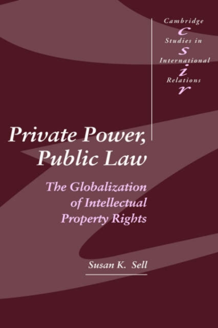 Private Power, Public Law : The Globalization of Intellectual Property Rights, Hardback Book