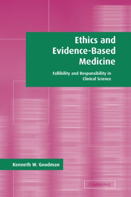 Ethics and Evidence-Based Medicine : Fallibility and Responsibility in Clinical Science, Hardback Book