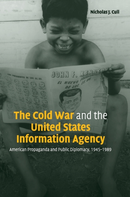 The Cold War and the United States Information Agency : American Propaganda and Public Diplomacy, 1945-1989, Hardback Book