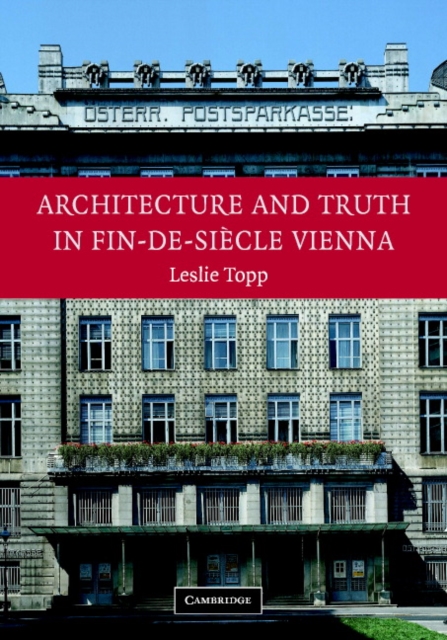 Architecture and Truth in Fin-de-Siecle Vienna, Hardback Book