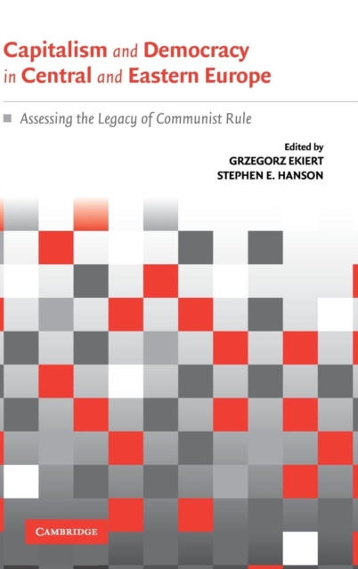 Capitalism and Democracy in Central and Eastern Europe : Assessing the Legacy of Communist Rule, Hardback Book