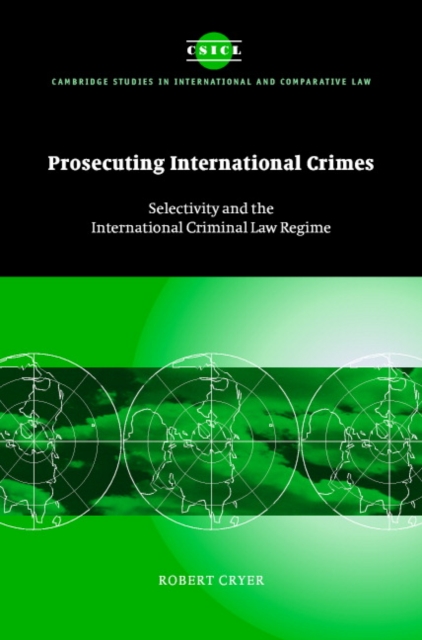 Prosecuting International Crimes : Selectivity and the International Criminal Law Regime, Hardback Book