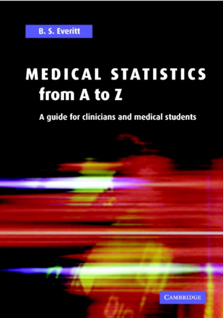 Medical Statistics from A to Z : A Guide for Clinicians and Medical Students, Hardback Book