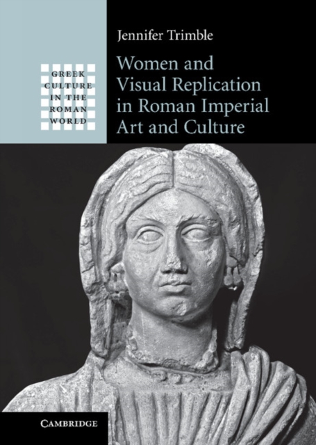 Women and Visual Replication in Roman Imperial Art and Culture, Hardback Book