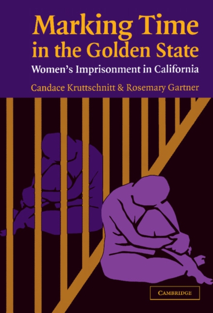 Marking Time in the Golden State : Women's Imprisonment in California, Hardback Book