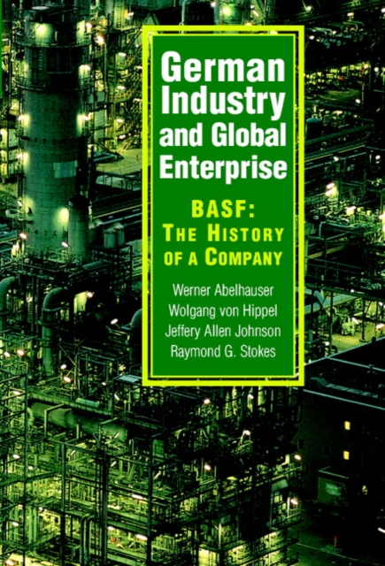German Industry and Global Enterprise : BASF: The History of a Company, Hardback Book