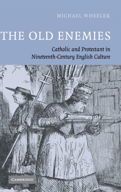 The Old Enemies : Catholic and Protestant in Nineteenth-Century English Culture, Hardback Book