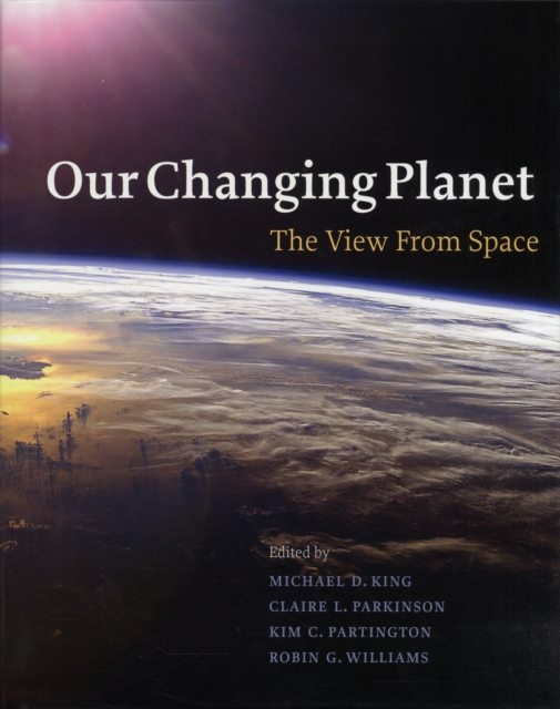 Our Changing Planet : The View from Space, Hardback Book