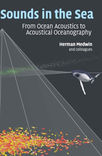 Sounds in the Sea : From Ocean Acoustics to Acoustical Oceanography, Hardback Book