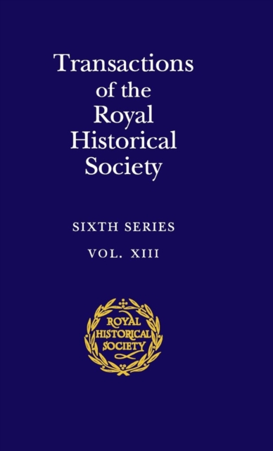 Transactions of the Royal Historical Society: Volume 13 : Sixth Series, Hardback Book