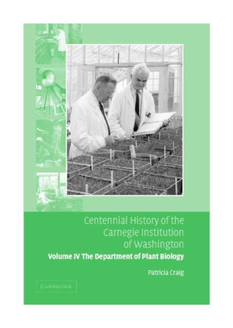 Centennial History of the Carnegie Institution of Washington: Volume 4, The Department of Plant Biology, Hardback Book