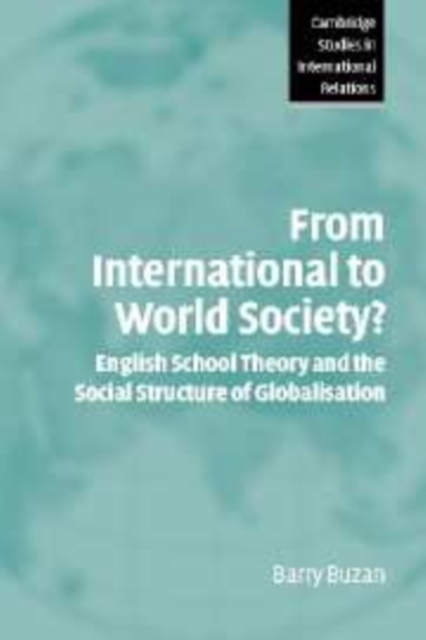 From International to World Society? : English School Theory and the Social Structure of Globalisation, Hardback Book
