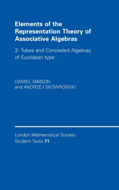 Elements of the Representation Theory of Associative Algebras: Volume 2, Tubes and Concealed Algebras of Euclidean type, Hardback Book