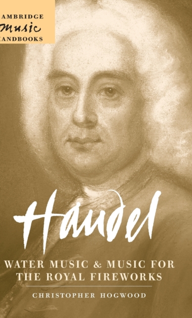 Handel: Water Music and Music for the Royal Fireworks, Hardback Book