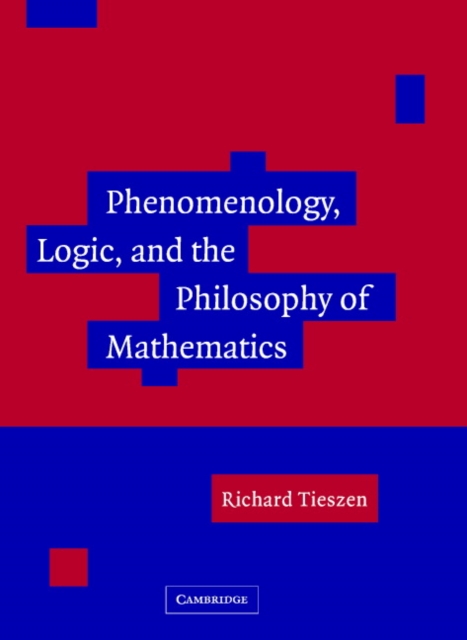 Phenomenology, Logic, and the Philosophy of Mathematics, Hardback Book