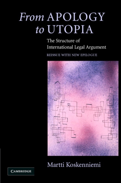 From Apology to Utopia : The Structure of International Legal Argument, Hardback Book