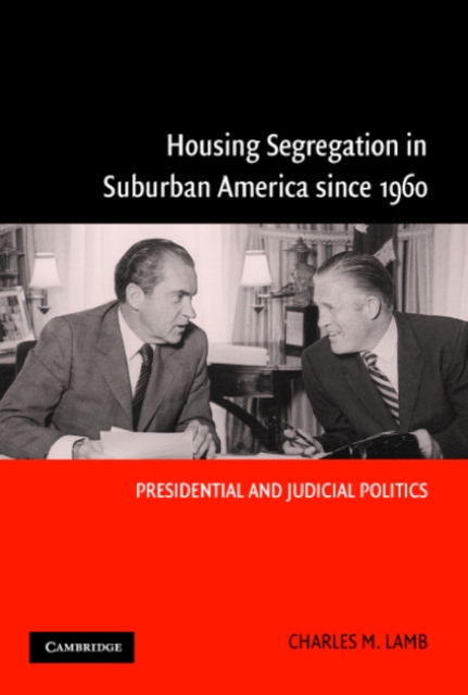 Housing Segregation in Suburban America since 1960 : Presidential and Judicial Politics, Hardback Book