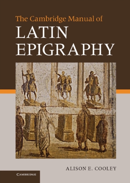 The Cambridge Manual of Latin Epigraphy, Hardback Book