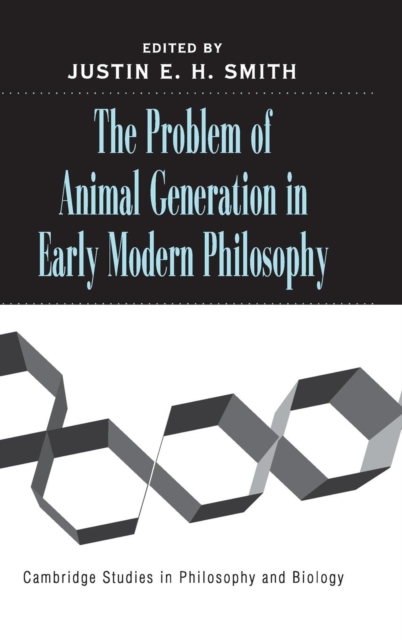 The Problem of Animal Generation in Early Modern Philosophy, Hardback Book
