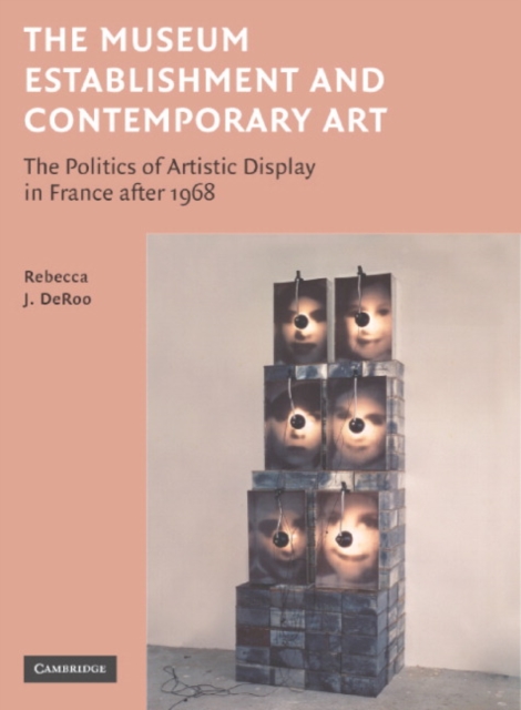 The Museum Establishment and Contemporary Art : The Politics of Artistic Display in France after 1968, Hardback Book