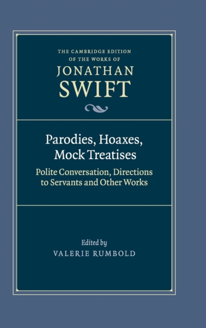Parodies, Hoaxes, Mock Treatises : Polite Conversation, Directions to Servants and Other Works, Hardback Book