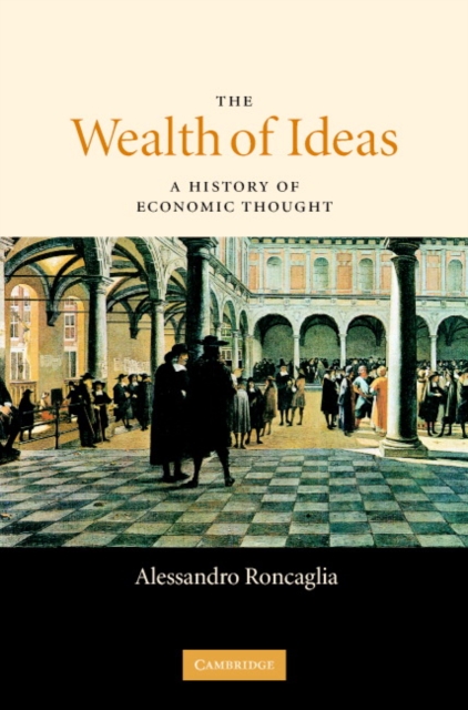 The Wealth of Ideas : A History of Economic Thought, Hardback Book