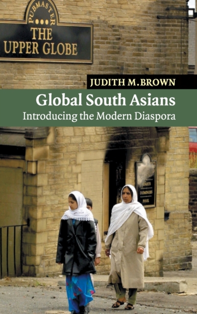 Global South Asians : Introducing the modern Diaspora, Hardback Book