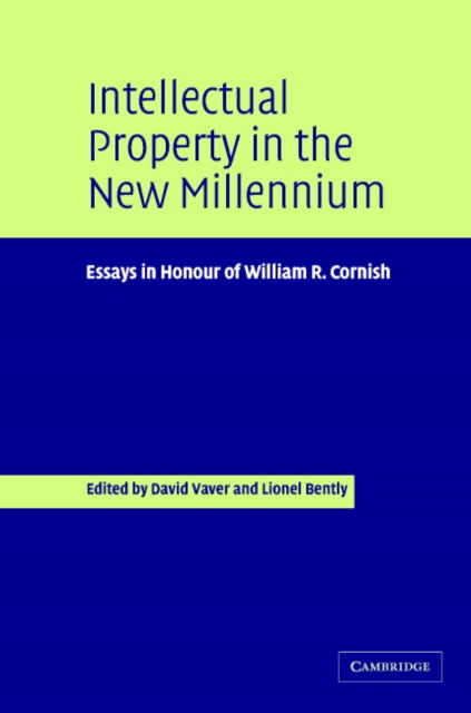 Intellectual Property in the New Millennium : Essays in Honour of William R. Cornish, Hardback Book