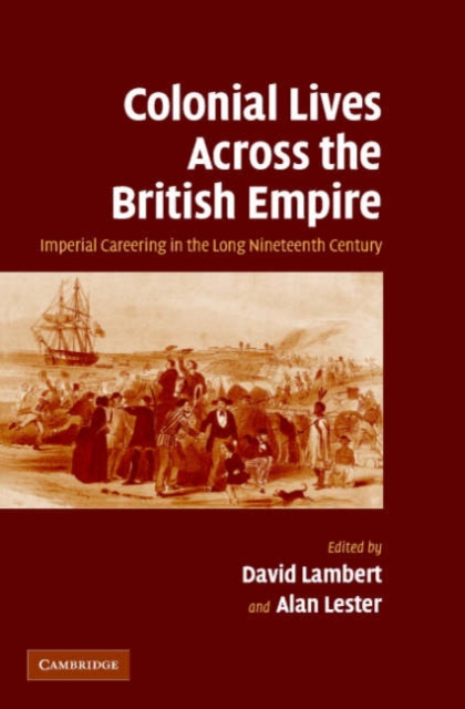 Colonial Lives Across the British Empire : Imperial Careering in the Long Nineteenth Century, Hardback Book