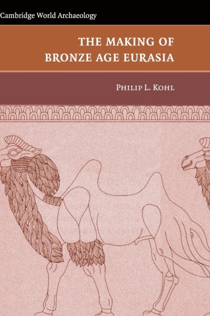 The Making of Bronze Age Eurasia, Hardback Book