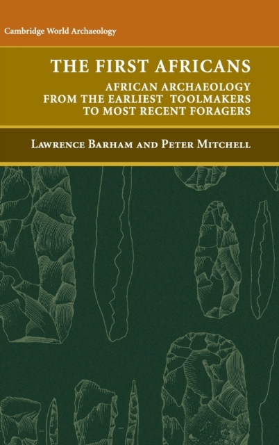 The First Africans : African Archaeology from the Earliest Toolmakers to Most Recent Foragers, Hardback Book
