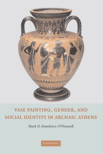 Vase Painting, Gender, and Social Identity in Archaic Athens, Hardback Book