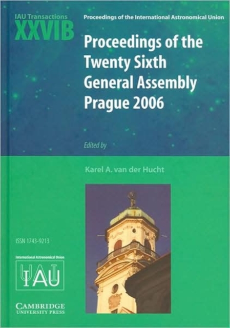 Proceedings of the Twenty Sixth General Assembly Prague 2006 : Transactions of the International Astronomical Union XXVIB, Hardback Book