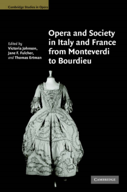 Opera and Society in Italy and France from Monteverdi to Bourdieu, Hardback Book