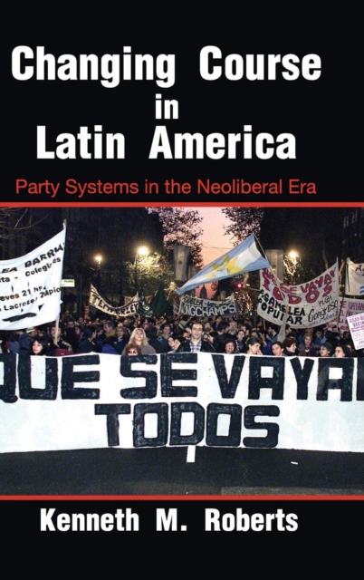 Changing Course in Latin America : Party Systems in the Neoliberal Era, Hardback Book
