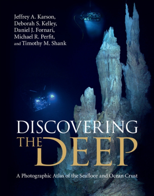 Discovering the Deep : A Photographic Atlas of the Seafloor and Ocean Crust, Hardback Book